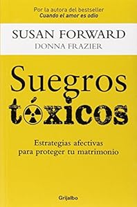 Suegros Toxicos: Estrategias de amor para proteger tu matrimonio by Susan Forward