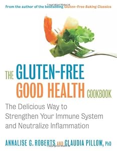 The Gluten-Free Good Health Cookbook: The Delicious Way to Strengthen Your Immune System and Neutralize Inflammation