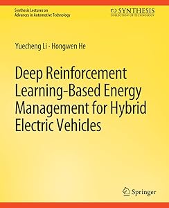 Deep Reinforcement Learning-based Energy Management for Hybrid Electric Vehicles (Synthesis Lectures on Advances in Automotive Technology) by Yeuching Li
