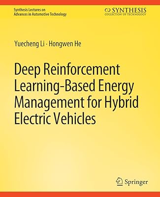 Deep Reinforcement Learning-based Energy Management for Hybrid Electric Vehicles (Synthesis Lectures on Advances in Automotive Technology)