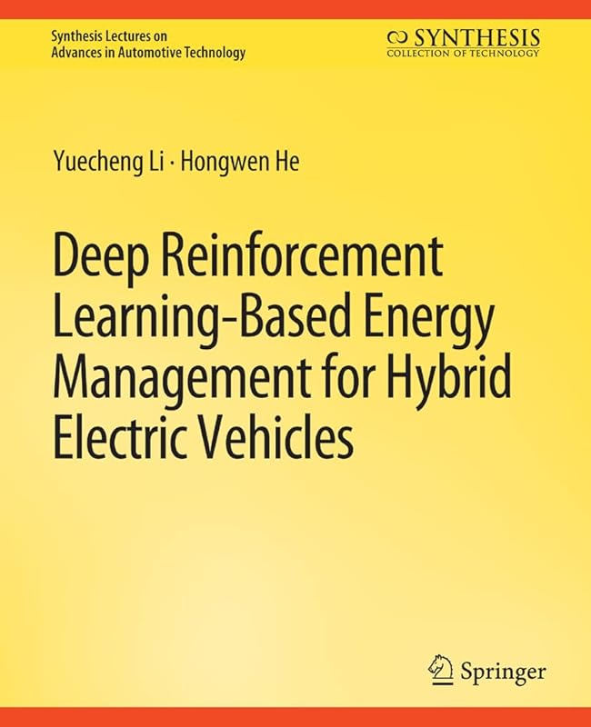 Deep Reinforcement Learning-based Energy Management for Hybrid Electric Vehicles (Synthesis Lectures on Advances in Automotive Technology) by Yeuching Li