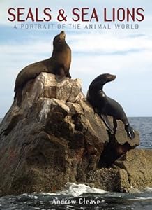 Seals &amp; Sea Lions: A Portrait of the Animal World by Andrew Cleave