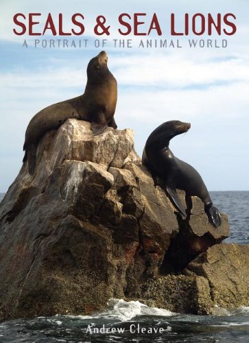 Seals &amp; Sea Lions: A Portrait of the Animal World by Andrew Cleave