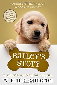 Bailey's Story: A Dog's Purpose Novel