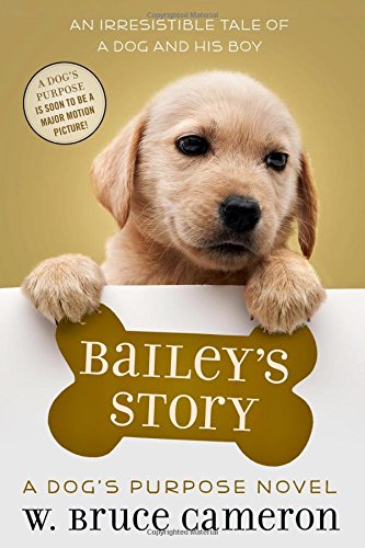 Bailey's Story: A Dog's Purpose Novel by W  Bruce Cameron