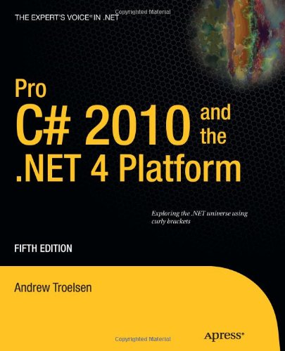 Pro C# 2010 and the .NET 4 Platform (Expert's Voice in .NET) by Andrew Troelsen