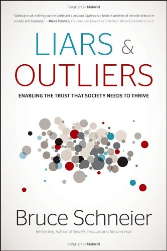 Liars and Outliers: Enabling the Trust that Society Needs to Thrive by Bruce Schneier