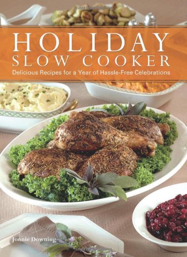 Holiday Slow Cooker: A Year of Hassle-Free Celebrations by Jonnie Downing