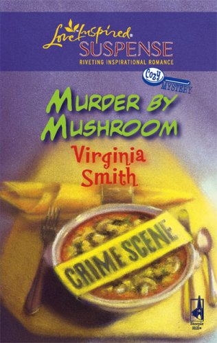 Murder by Mushroom (Steeple Hill Love Inspired Suspense #63) (A Cozy Mystery) by Virginia Smith