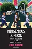Coll Thrush, "Indigenous London: Native Travelers at the Heart of Empire" (Yale UP, 2016)