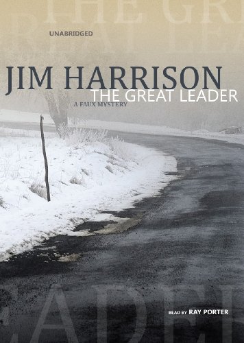 The Great Leader: A Faux Mystery by Jim Harrison