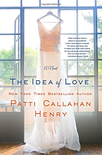 The Idea of Love: A Novel by Patti Callahan Henry