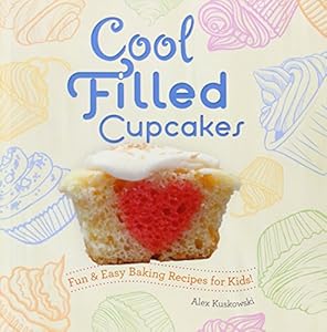 Cool Filled Cupcakes:: Fun &amp; Easy Baking Recipes for Kids!