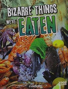 Bizarre Things We've Eaten