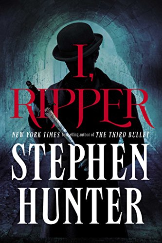 I, Ripper: A Novel by Stephen Hunter