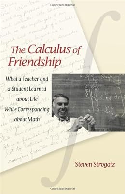 The Calculus of Friendship: What a Teacher and a Student Learned about Life while Corresponding about Math