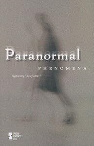 Paranormal Phenomena (Opposing Viewpoints)