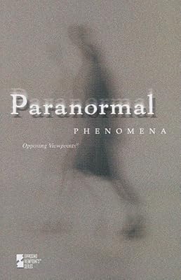 Paranormal Phenomena (Opposing Viewpoints)