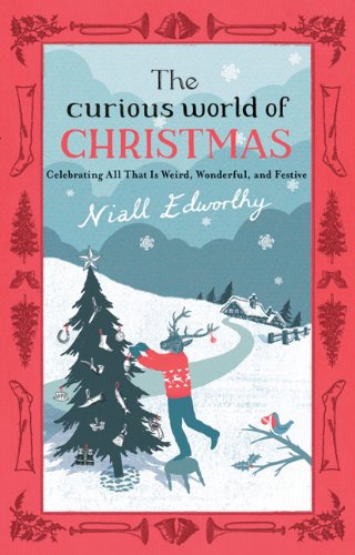 The curious world of Christmas by Niall Edworthy