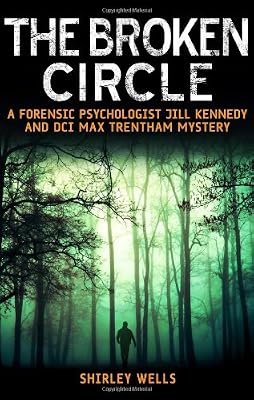 Broken Circle: A Forensic Psychologist Jill Kennedy and DCI Max Trentham Mystery