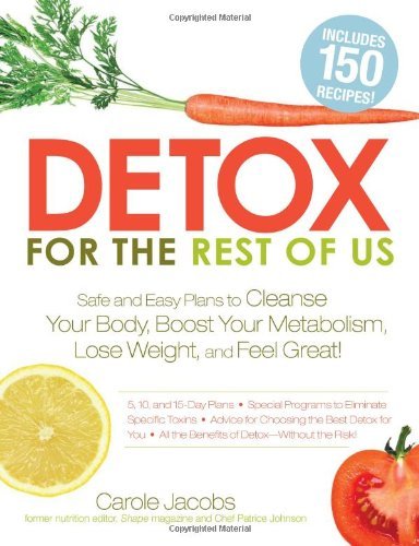 Detox for the Rest of Us: Safe and Easy Plans to Cleanse Your Body, Boost Your Metabolism, Lose Weight and Feel Great! by Carole Jacobs