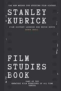 Stanley Kubrick Film Studies Book: Film History Logbook for Movie Buffs by George Argyll