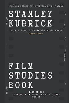 Stanley Kubrick Film Studies Book: Film History Logbook for Movie Buffs
