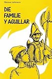 Die Familie Y Aguillar: Erzählung aus der Zeit der Spanischen Inquisition - Marcus Lehmann