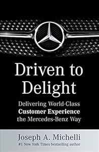 Driven to Delight: Delivering World-Class Customer Experience the Mercedes-Benz Way