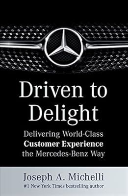 Driven to Delight: Delivering World-Class Customer Experience the Mercedes-Benz Way