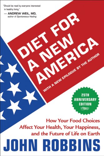 Diet for a New America 25th Anniversary Edition: How Your Food Choices Affect Your Health, Your Happiness, and the Future of Life on Earth by John Robbins