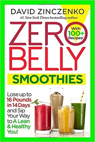 Zero Belly Smoothies: Lose up to 16 Pounds in 14 Days and Sip Your Way to A Lean & Healthy You! by David Zinczenko
