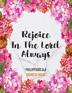 Rejoice In The Lord Always Philippians 4:4 Address Book: Cute Floral Marble Christian Address Book Gift with Alphabetical Organizer, Names, Addresses, ... (Address Book - 8.5 x 11 Size Large Print) by Simple Praise Press