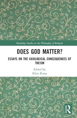 Does God Matter?: Essays on the Axiological Consequences of Theism (Routledge Studies in the Philosophy of Religion)