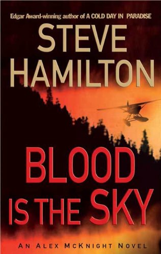 Blood Is the Sky: An Alex McKnight Mystery (An Alex McKnight Novel Book 5) by Steve Hamilton