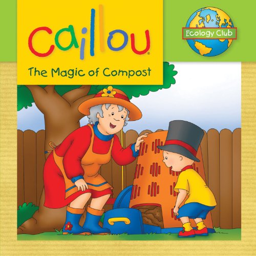 Caillou: The Magic of Compost by Sarah Margaret Johanson