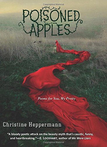 Poisoned Apples: Poems for You, My Pretty by Christine Heppermann