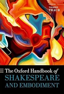 The Oxford Handbook of Shakespeare and Embodiment: Gender, Sexuality, and Race (Oxford Handbooks)