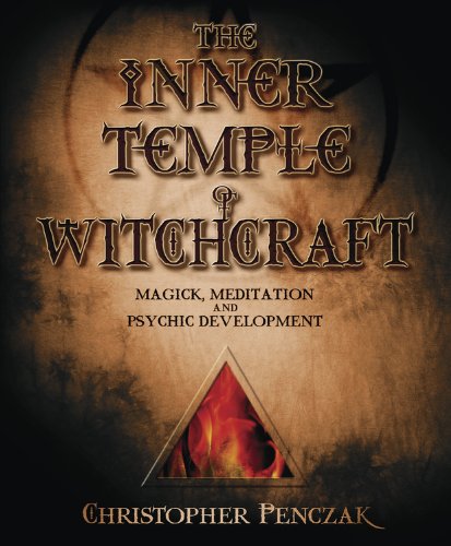 The Inner Temple of Witchcraft: Magick, Meditation and Psychic Development (Penczak Temple Series) by Christopher Penczak