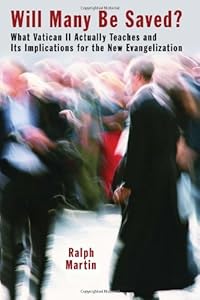 Will Many Be Saved?: What Vatican II Actually Teaches and Its Implications for the New Evangelization