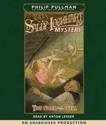 A Sally Lockhart Mystery: The Tiger in the Well: Book Three (Sally Lockhart Mysteries) by Anton Lesser