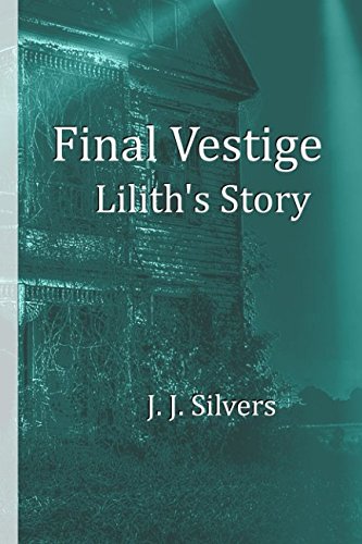 Final Vestige: A Story of Lilith by J. J. Silvers