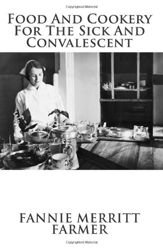 Food And Cookery For The Sick And Convalescent by Fannie Merritt Farmer