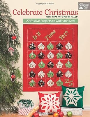 Celebrate Christmas with That Patchwork Place: 22 Festive Projects to Quilt and Sew
