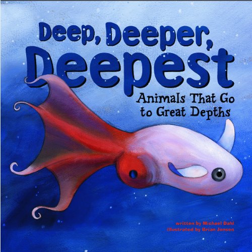 Deep, Deeper, Deepest: Animals That Go to Great Depths (Animal Extremes) by Michael Dahl