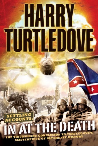 In at the Death (Settling Accounts, Book Four) (Settling Accounts, Book 4) by Harry Turtledove