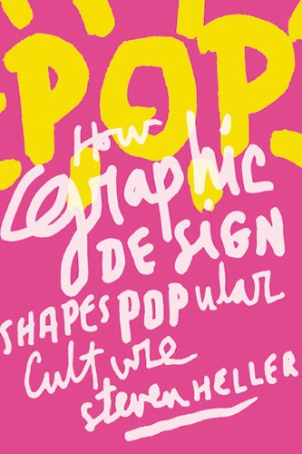 POP: How Graphic Design Shapes Popular Culture by Steven Heller