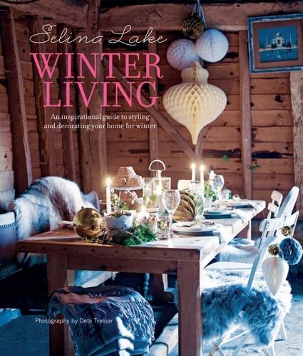 Selina Lake Winter Living: An inspirational guide to styling and decorating your home for winter by Selina Lake
