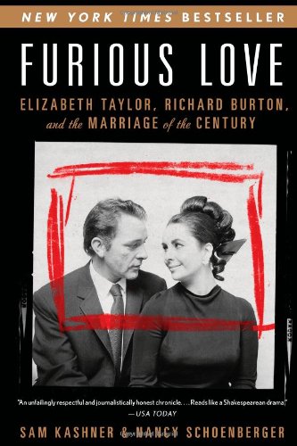 Furious Love: Elizabeth Taylor, Richard Burton, and the Marriage of the Century by Sam Kashner