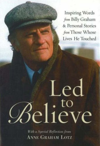 Led to Believe by Billy Graham: Inspiring Words from Billy Graham and Others on Living by Faith by Anne Graham Lotz
